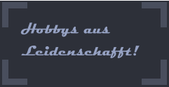 Hobbys aus Leidenschafft!